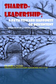 Title: SHARED LEADERSHIP; A PATH TOWARD HAPPINESS OR DISCONTENT.: Revelations of the 21st Century (Volume 2), Author: Dr. Marc A. Nader