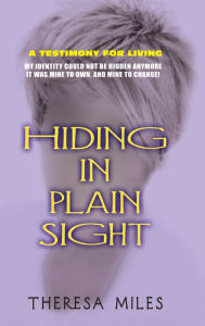 Title: Hiding in Plain Sight: Memoirs for Living, Author: Theresa Miles