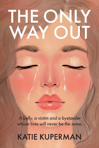 The Only Way Out: A bully, a victim and a bystander whose lives will never be the same