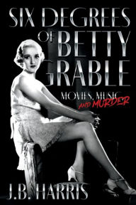 Six Degrees of Betty Grable: Movies, Music, and Murder