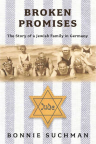 Title: Broken Promises: The Story of a Jewish Family in Germany, Author: Bonnie Suchman