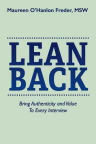 Free e books downloadable Lean Back: Bring Authenticity and Value To Every Interview