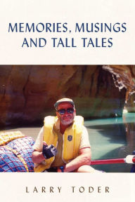 Title: Memories, Musings and Tall Tales, Author: Larry Toder