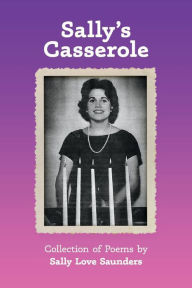 Title: Sally's Casserole: Collection of Poems by Sally Love Saunders, Author: Sally Love Saunders