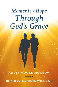 Title: Moments of Hope Through God's Grace, Author: Addie Moore Morrow