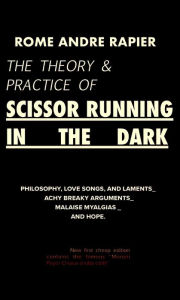 Title: The Theory & Practice of Scissor Running in the Dark, Author: Rome Andre Rapier