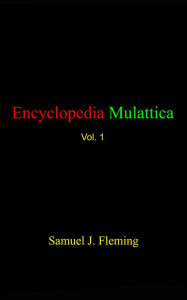 Title: Encyclopedia Mulattica Vol. 1, Author: Samuel J. Fleming