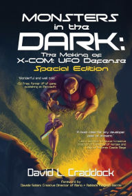 Title: Monsters in the Dark: The Making of X-COM: UFO Defense - Special Edition, Author: David Craddock