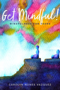 Title: Mindful Me: Mindfulness For Teens, Author: Carolyn Nones Vazquez