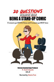 Title: 20 Questions answered about Being A Stand-up Comic: 10 answers you SHOULD know and 10 answers you MUST know, Author: R. Scott Edwards