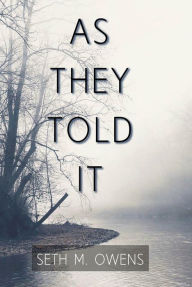 Title: As They Told It: The Oral History of a Frontier and Ozarks Family, Author: Seth M. Owens