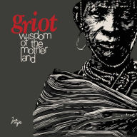 Griot: Wisdom of the Mother Land