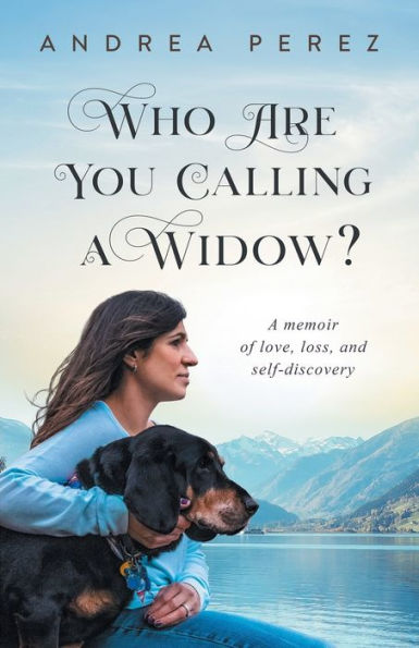 Who Are You Calling a Widow?: A Journey of Love, Loss and Self-Discovery