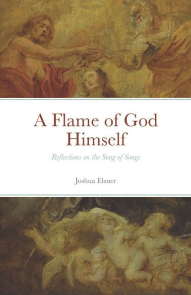 A Flame of God Himself: Reflections on the Song Songs