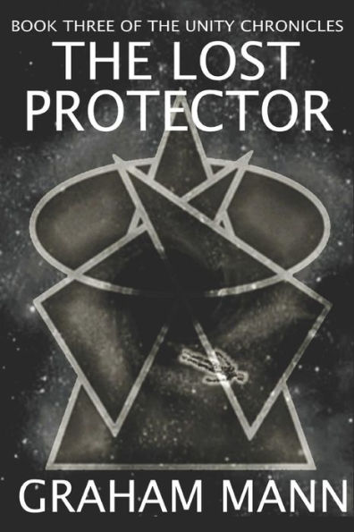 The Lost Protector: Book Three Of The Unity Chronicles