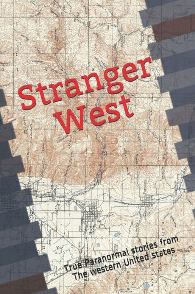 Stranger West: Paranormal true stories from western United states