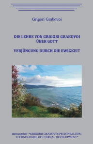Title: Die Lehre von Grigori Grabovoi ï¿½ber Gott. Verjï¿½ngung durch die Ewigkeit., Author: Grigori Grabovoi