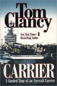 Title: Carrier: A Guided Tour of an Aircraft Carrier, Author: Tom Clancy