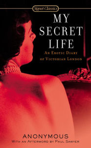 Title: My Secret Life: An Erotic Diary of Victorian London, Author: James R. Kincaid