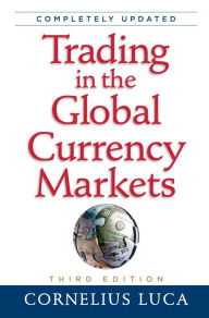 Title: Trading in the Global Currency Markets, 3rd Edition, Author: Cornelius Luca