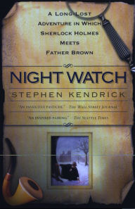 Title: Night Watch: A Long-Lost Adventure in Which Sherlock Holmes Meets Father Brown, Author: Stephen Kendrick
