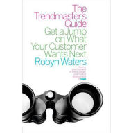 Title: The Trendmaster's Guide: Get a Jump on What Your Customer Wants Next, Author: Robyn Waters