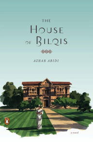 Title: The House of Bilqis: A Novel, Author: Azhar Abidi