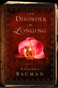 Title: The Disorder of Longing, Author: Natasha Bauman