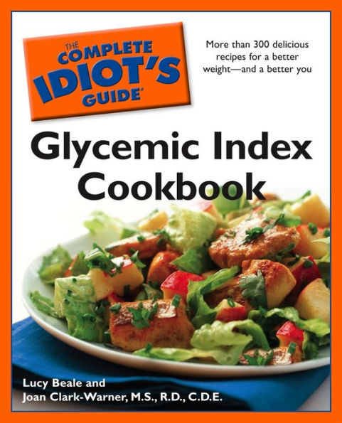 The Complete Idiot's Guide Glycemic Index Cookbook: More Than 300 Delicious Recipes for a Better Weight-and a Better You