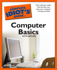 Title: The Complete Idiot's Guide to Computer Basics, 5th Edition, Author: Joe Kraynak