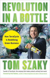 Title: Revolution in a Bottle: How TerraCycle Is Redefining Green Business, Author: Tom Szaky