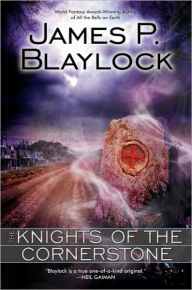 Title: The Knights of the Cornerstone, Author: James P. Blaylock