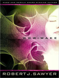 Title: WWW: Wake (WWW Trilogy Series #1) (PagePerfect NOOK Book), Author: Robert J. Sawyer