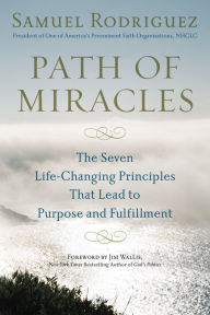 Title: Path of Miracles: The Seven Life-Changing Principles that Lead to Purpose andFulfillment, Author: Samuel Rodriguez