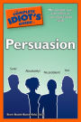 The Complete Idiot's Guide to Persuasion: Win People Over with Effective Communications Skills