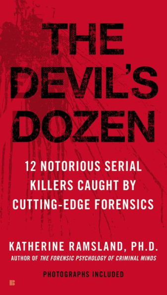 The Devil's Dozen: 12 Notorious Serial Killers Caught by Cutting-Edge Forensics