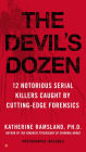 The Devil's Dozen: 12 Notorious Serial Killers Caught by Cutting-Edge Forensics