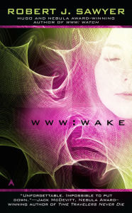 Title: WWW: Wake (WWW Trilogy Series #1), Author: Robert J. Sawyer