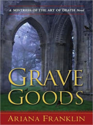 Title: Grave Goods (Mistress of the Art of Death Series #3), Author: Ariana Franklin