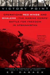 Title: Victory Point: Operations Red Wings and Whalers - the Marine Corps' Battle for Freedom in Afghanistan, Author: Ed Darack