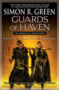 Title: Guards of Haven: Wolf in the Fold/Guard Against Dishonor/The Bones of Haven, Author: Simon R. Green