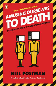 Title: Amusing Ourselves to Death: Public Discourse in the Age of Show Business, Author: Neil Postman