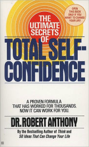 Title: The Ultimate Secrets of Total Self-Confidence, Author: Robert Anthony
