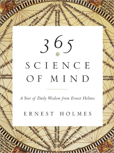 365 Science of Mind: A Year of Daily Wisdom from Ernest Holmes