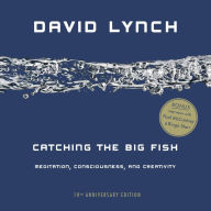 Title: Catching the Big Fish: Meditation, Consciousness, and Creativity: 10th Anniversary Edition, Author: David Lynch