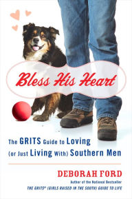 Title: Bless His Heart: The GRITS Guide to Loving (or Just Living With) Southern Men, Author: Deborah Ford