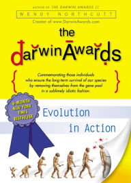 Title: The Darwin Awards: Evolution in Action, Author: Wendy Northcutt