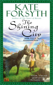 Title: The Shining City: Book Two of Rhiannon's Ride, Author: Kate Forsyth