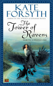 Title: The Tower of Ravens: Book One of Rhiannon's Ride, Author: Kate Forsyth