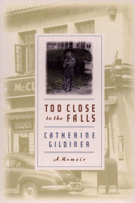 Title: Too Close to the Falls, Author: Catherine Gildiner